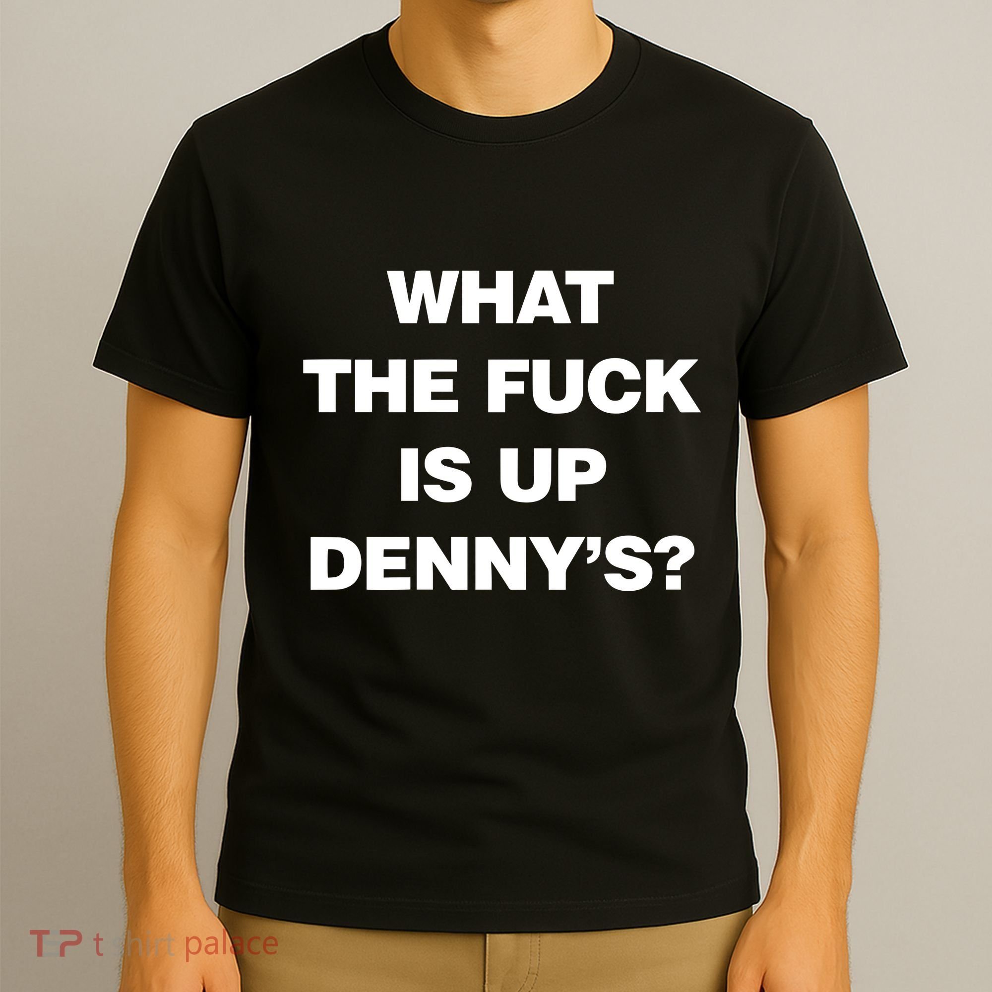Live Without What The Fuck Is Up DennyS T-Shirt