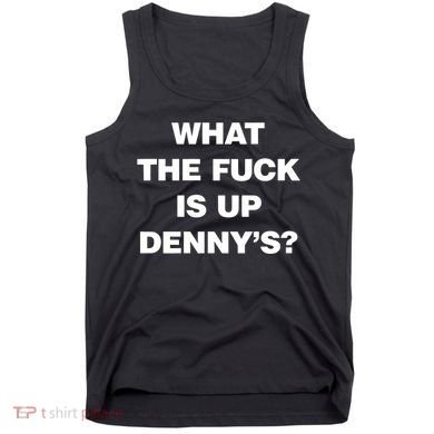 Live Without What The Fuck Is Up DennyS Tank Top