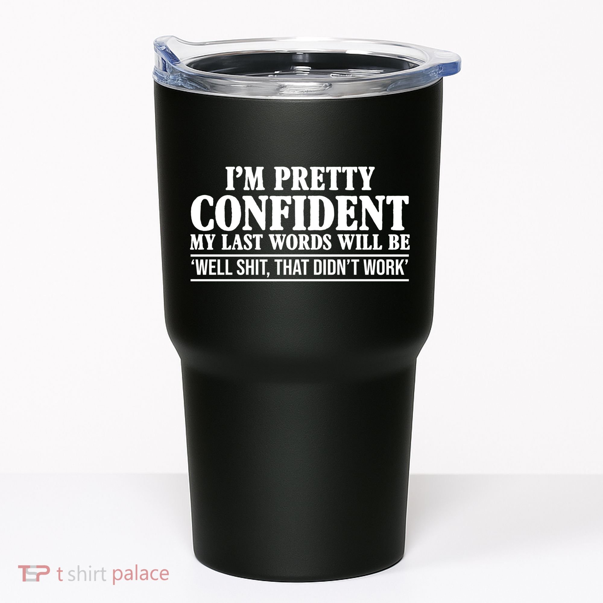 Last Words Will Be Well Shit That Didn't Work Funny Tumbler