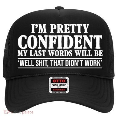 Last Words Will Be Well Shit That Didn't Work Funny Hat