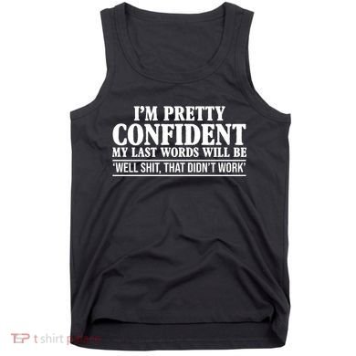 Last Words Will Be Well Shit That Didn't Work Funny Tank Top
