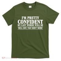 Last Words Will Be Well Shit That Didn't Work Funny T-Shirt thumb 0