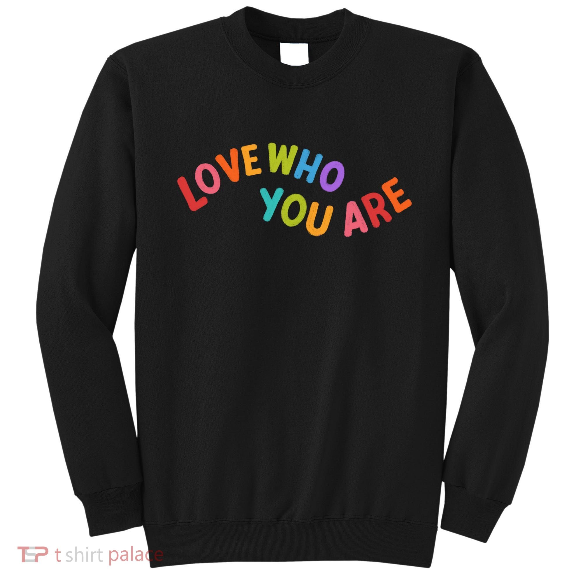 Love Who You Are Rainbow Positive Quote Sweatshirt
