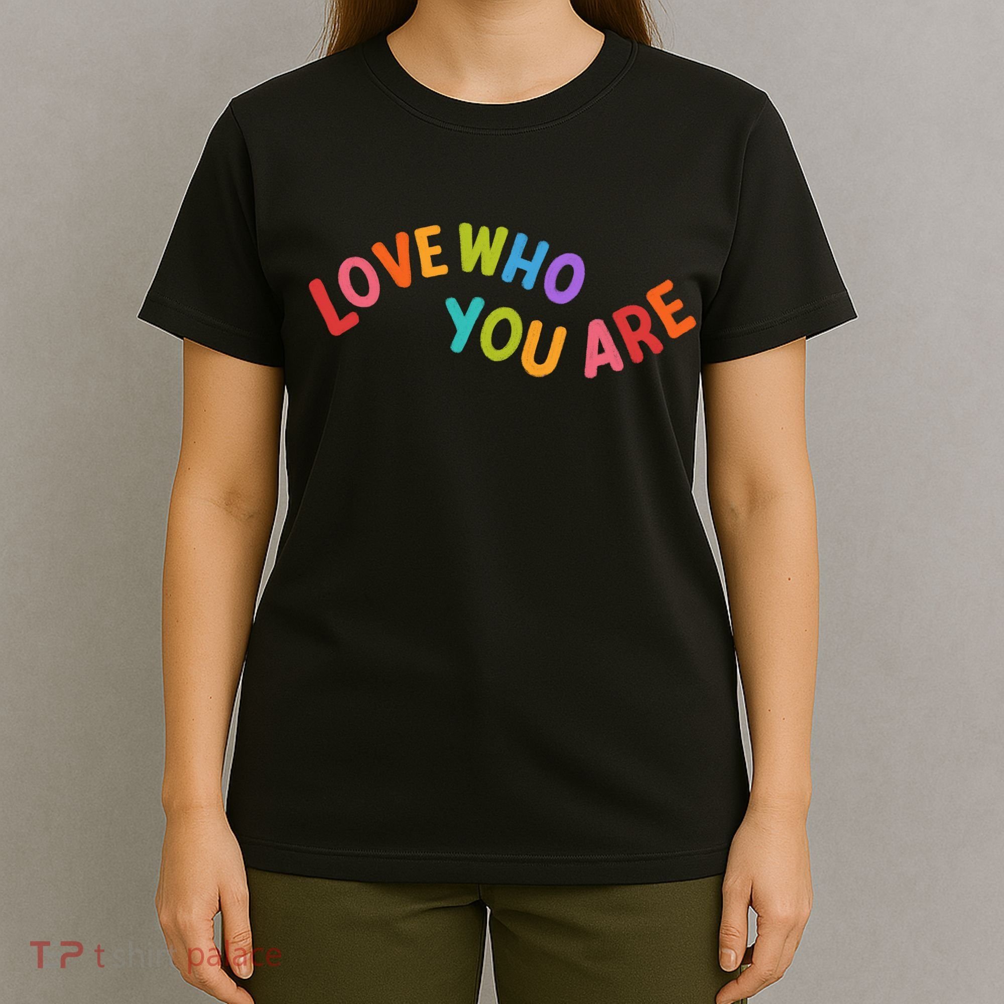 Love Who You Are Rainbow Positive Quote T-Shirt