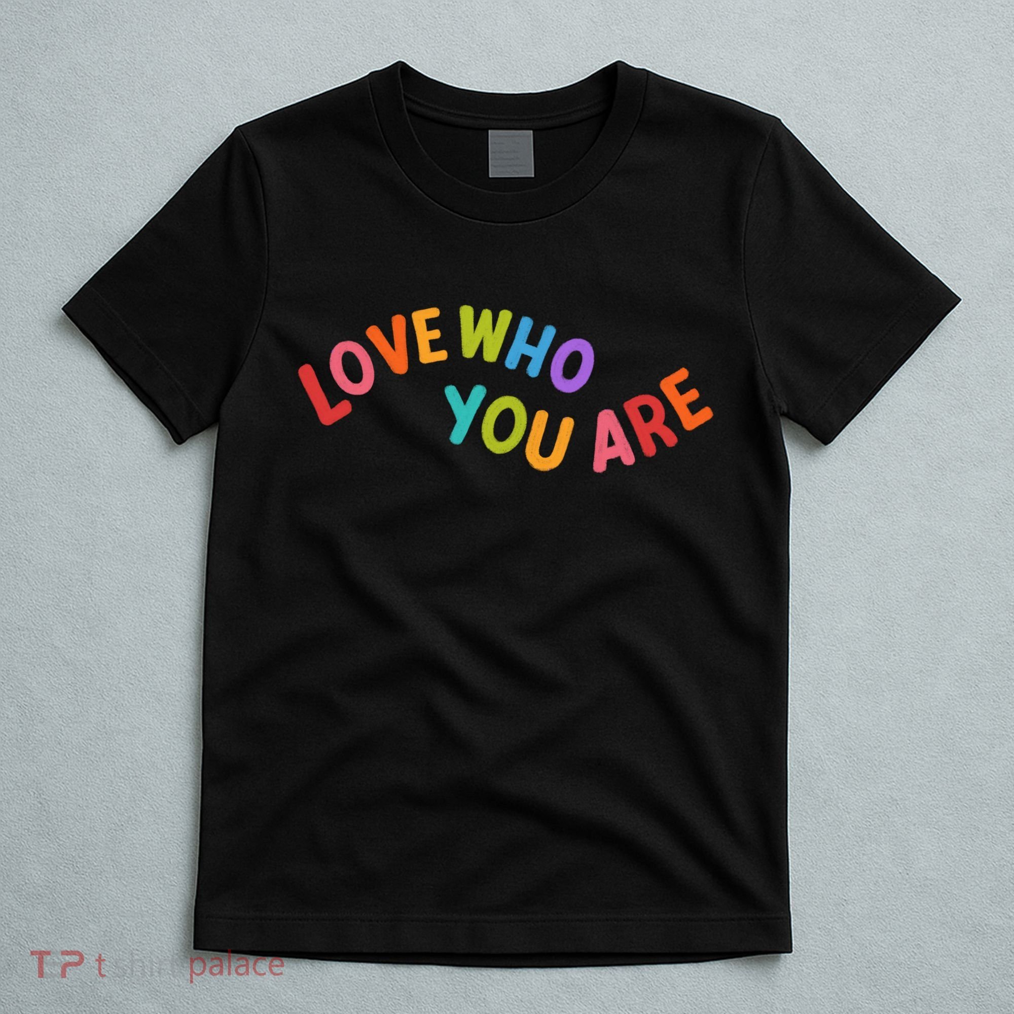 Love Who You Are Rainbow Positive Quote T-Shirt