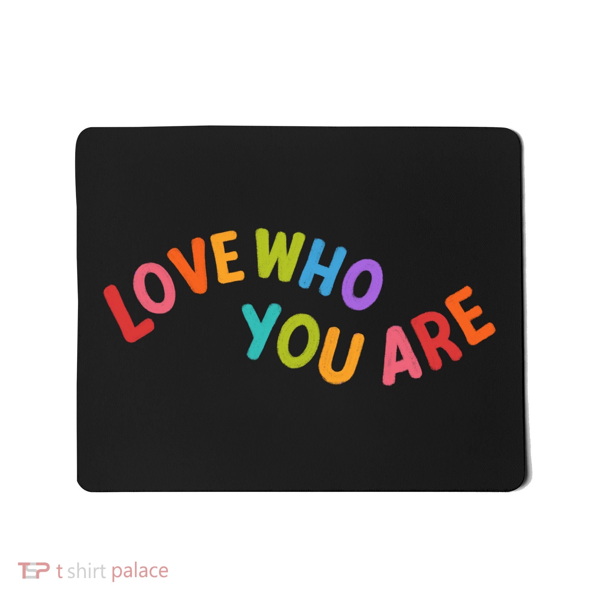Love Who You Are Rainbow Positive Quote Mousepad