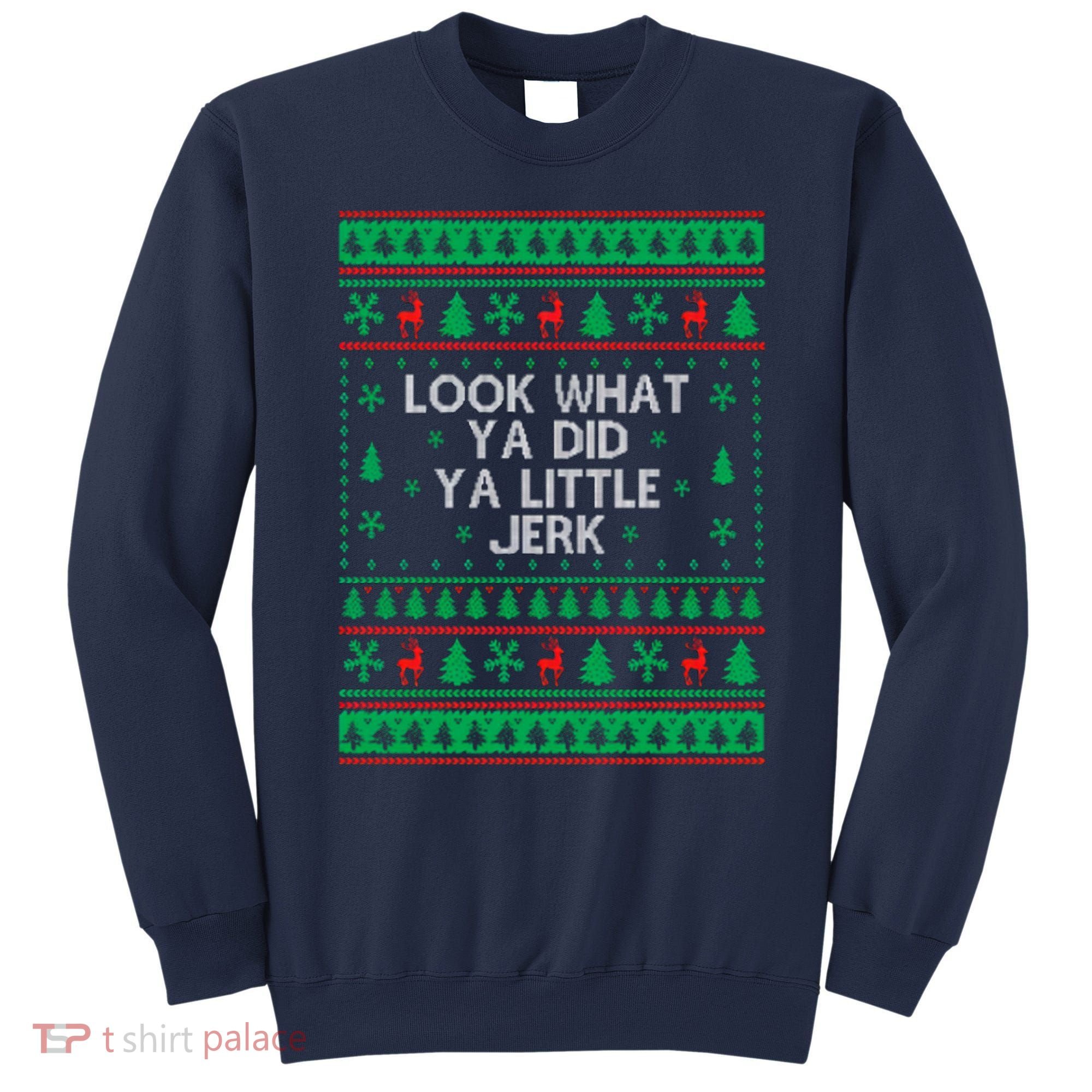 Look What Ya Did Ya Little Jerk Ugly Christmas Sweatshirt