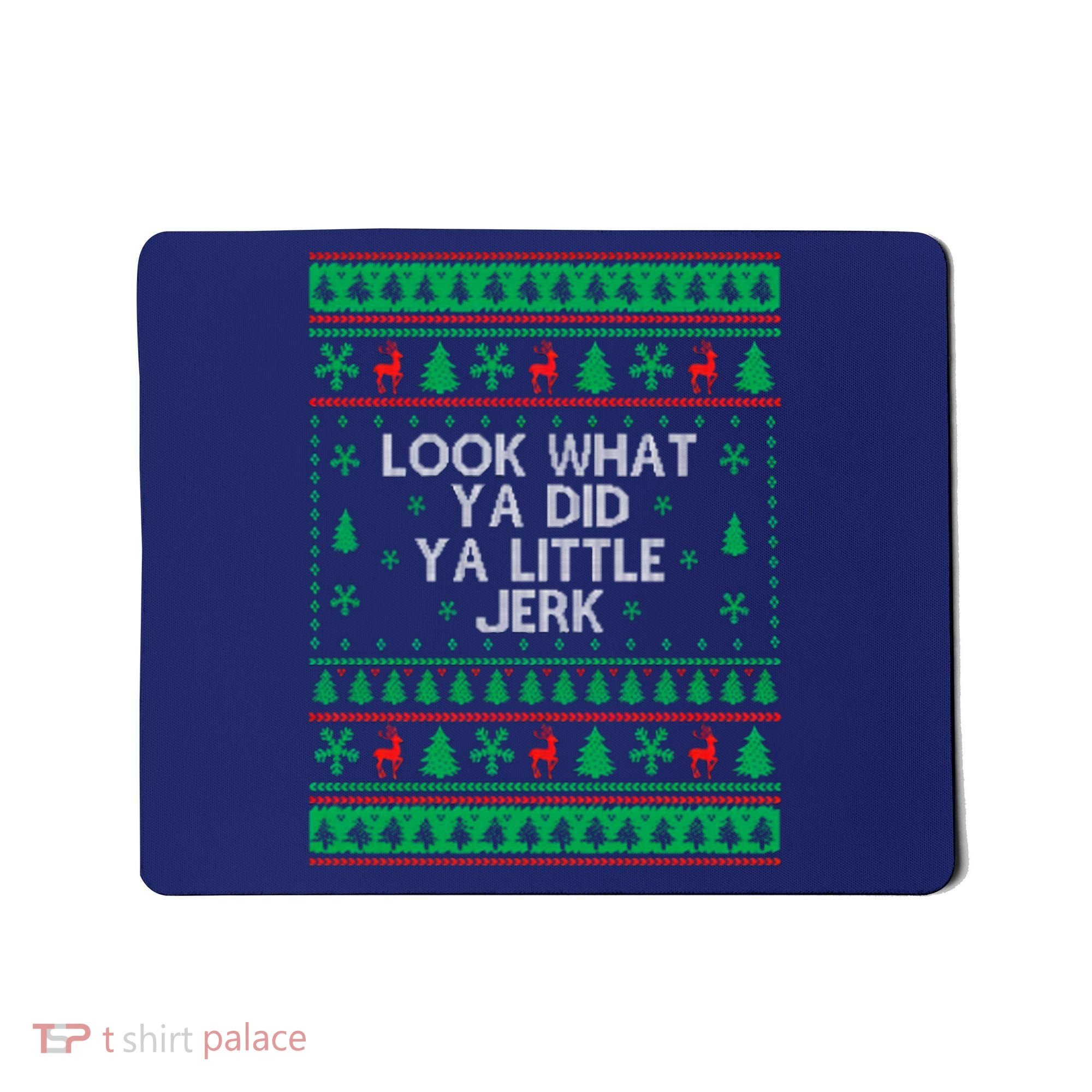 Look What Ya Did Ya Little Jerk Ugly Christmas Mousepad