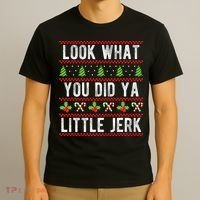 Look What You Did Ya Little Jerk Christmas Holiday  T-Shirt thumb 3