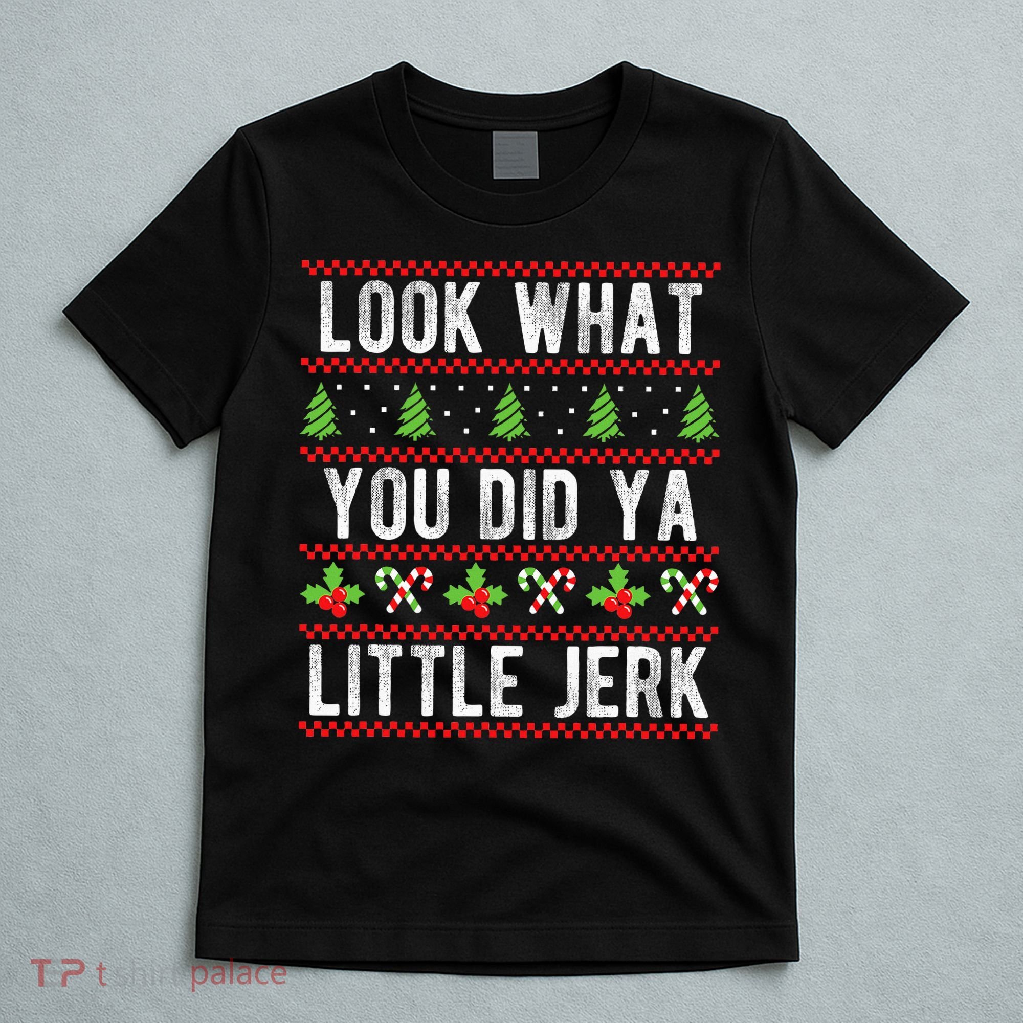 Look What You Did Ya Little Jerk Christmas Holiday  T-Shirt
