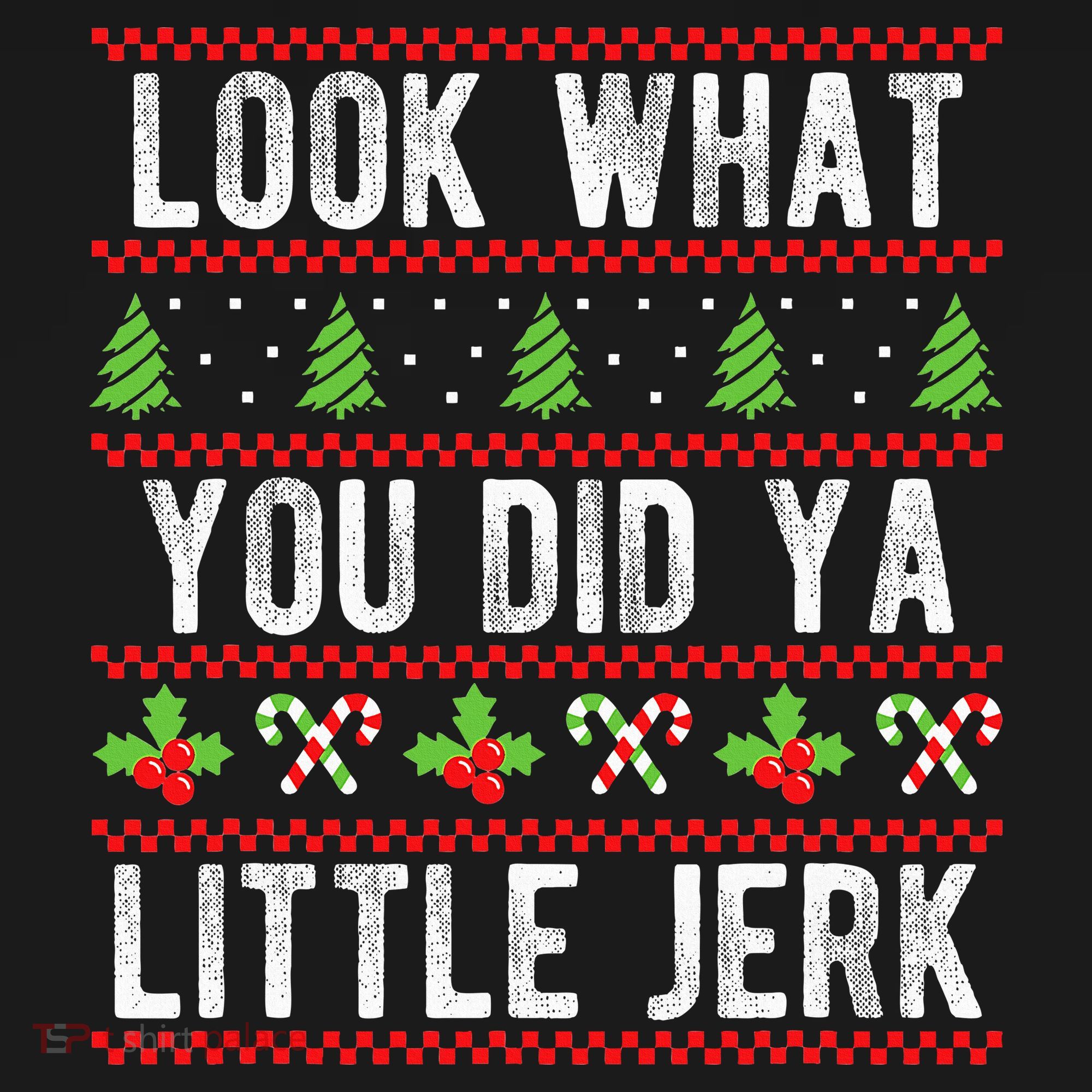 Look What You Did Ya Little Jerk Christmas Holiday  T-Shirt
