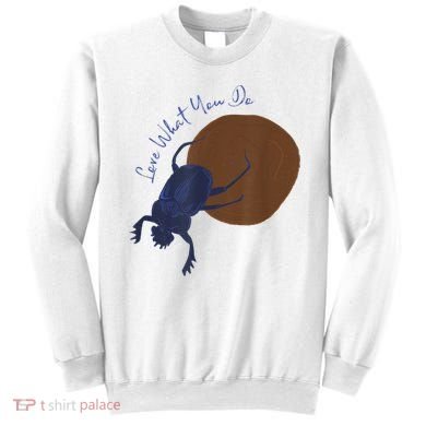 Love What You Do Funny Dung Beetle Bug Sweatshirt