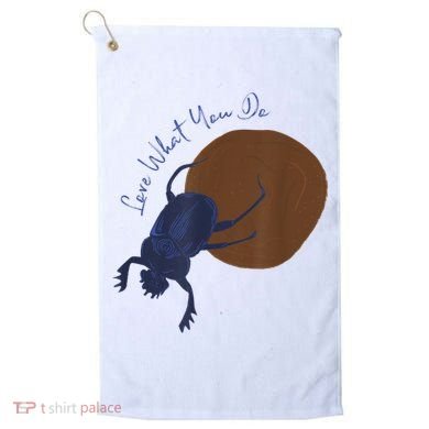 Love What You Do Funny Dung Beetle Bug Golf Towel