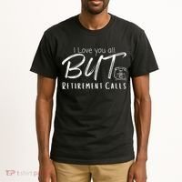 Love You All But Retirement Calls Funny Retirement Tall T-Shirt thumb 2