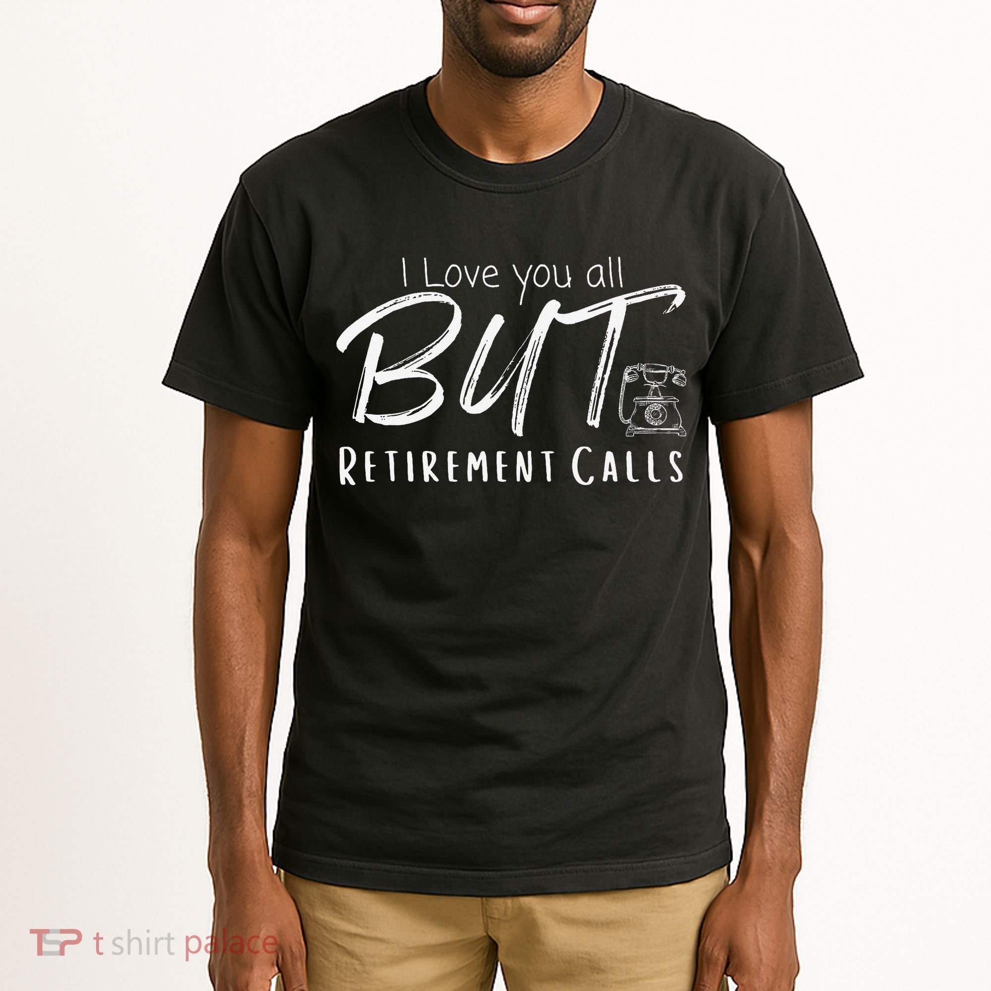 Love You All But Retirement Calls Funny Retirement Tall T-Shirt