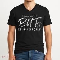 Love You All But Retirement Calls Funny Retirement V-Neck T-Shirt thumb 2