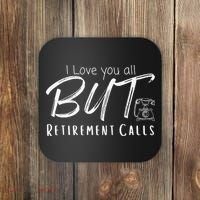 Love You All But Retirement Calls Funny Retirement Coaster thumb 0