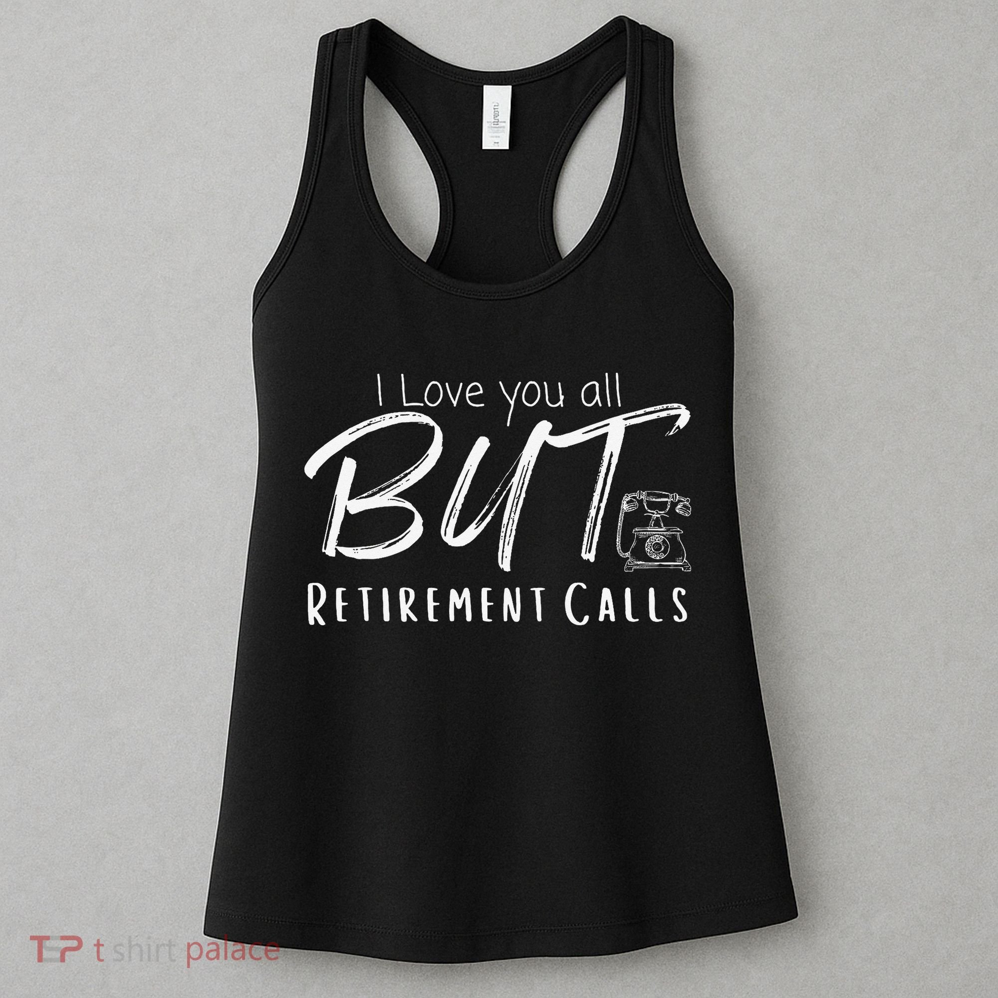 Love You All But Retirement Calls Funny Retirement Women's Tank Top
