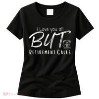 Love You All But Retirement Calls Funny Retirement Women's T-Shirt thumb 0