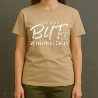Love You All But Retirement Calls Funny Retirement T-Shirt thumb 4