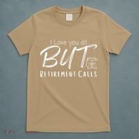 Love You All But Retirement Calls Funny Retirement T-Shirt thumb 5