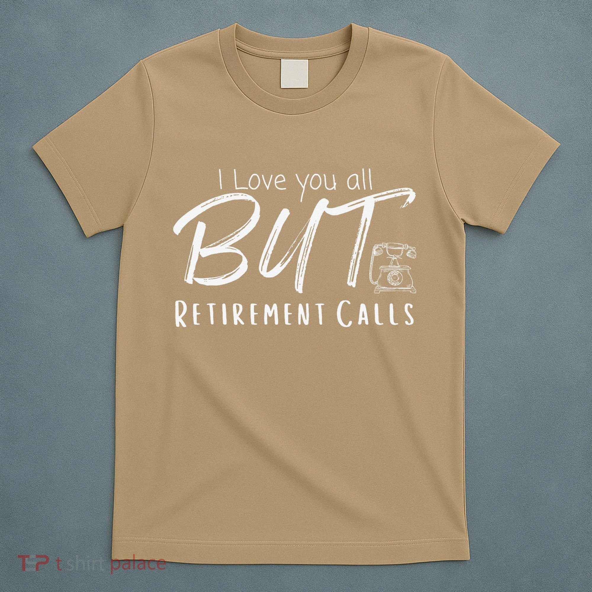 Love You All But Retirement Calls Funny Retirement T-Shirt