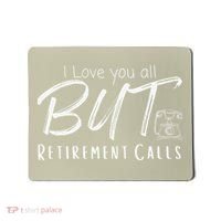 Love You All But Retirement Calls Funny Retirement Mousepad thumb 0