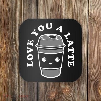 Love You A Latte Coaster