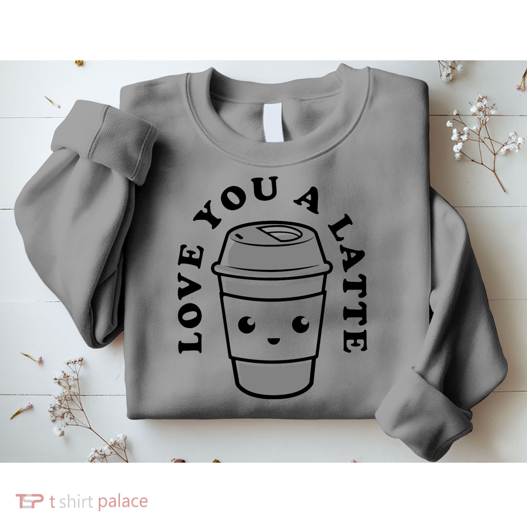 Love You A Latte Sweatshirt