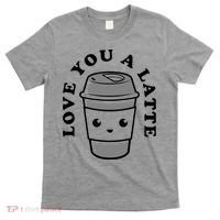 Love You A Latte T-Shirt thumb 0