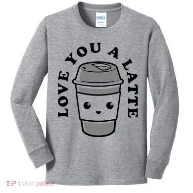 Love You A Latte Kids Long Sleeve Shirt