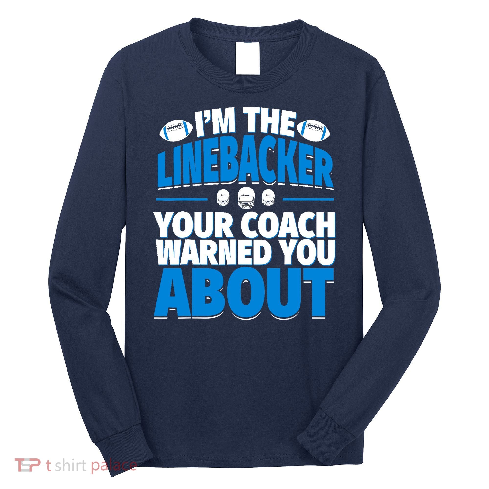 Linebacker Your Coach Warned You About - Football Linebacker Long Sleeve Shirt