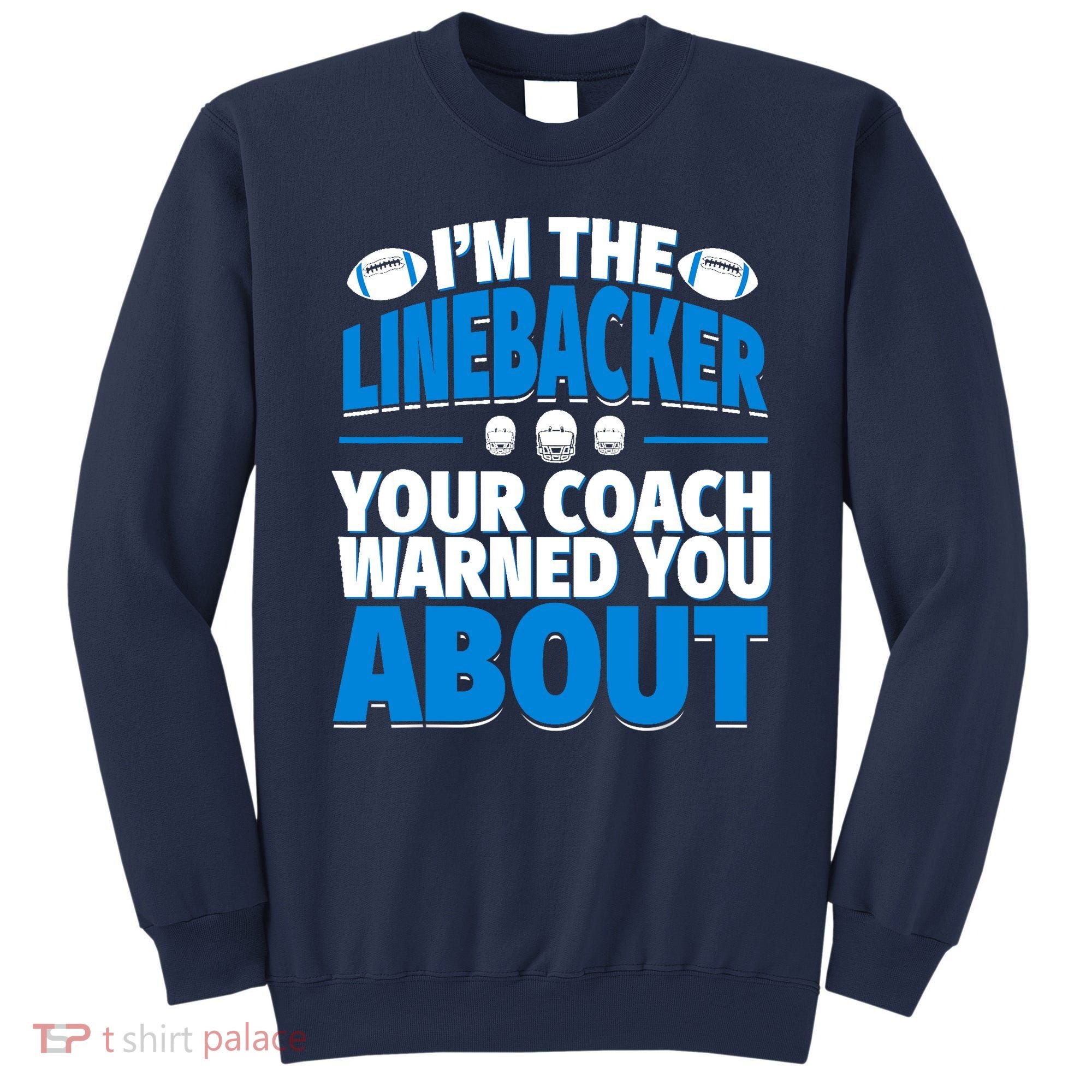 Linebacker Your Coach Warned You About - Football Linebacker Sweatshirt