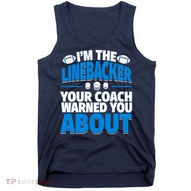 Linebacker Your Coach Warned You About - Football Linebacker Tank Top