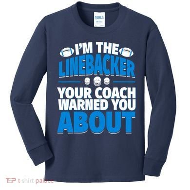 Linebacker Your Coach Warned You About - Football Linebacker Kids Long Sleeve Shirt