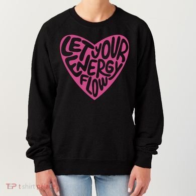 Let Your Energy Flow Heart Quote Women's Sweatshirt