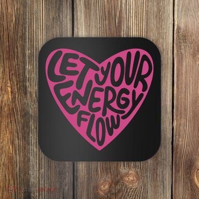 Let Your Energy Flow Heart Quote Coaster