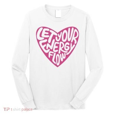 Let Your Energy Flow Heart Quote Long Sleeve Shirt