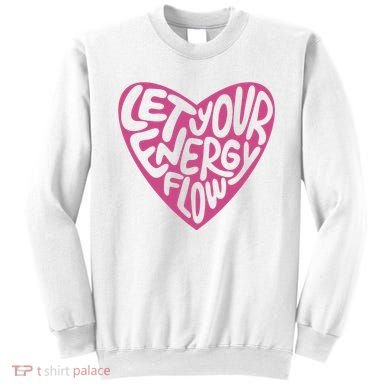 Let Your Energy Flow Heart Quote Sweatshirt
