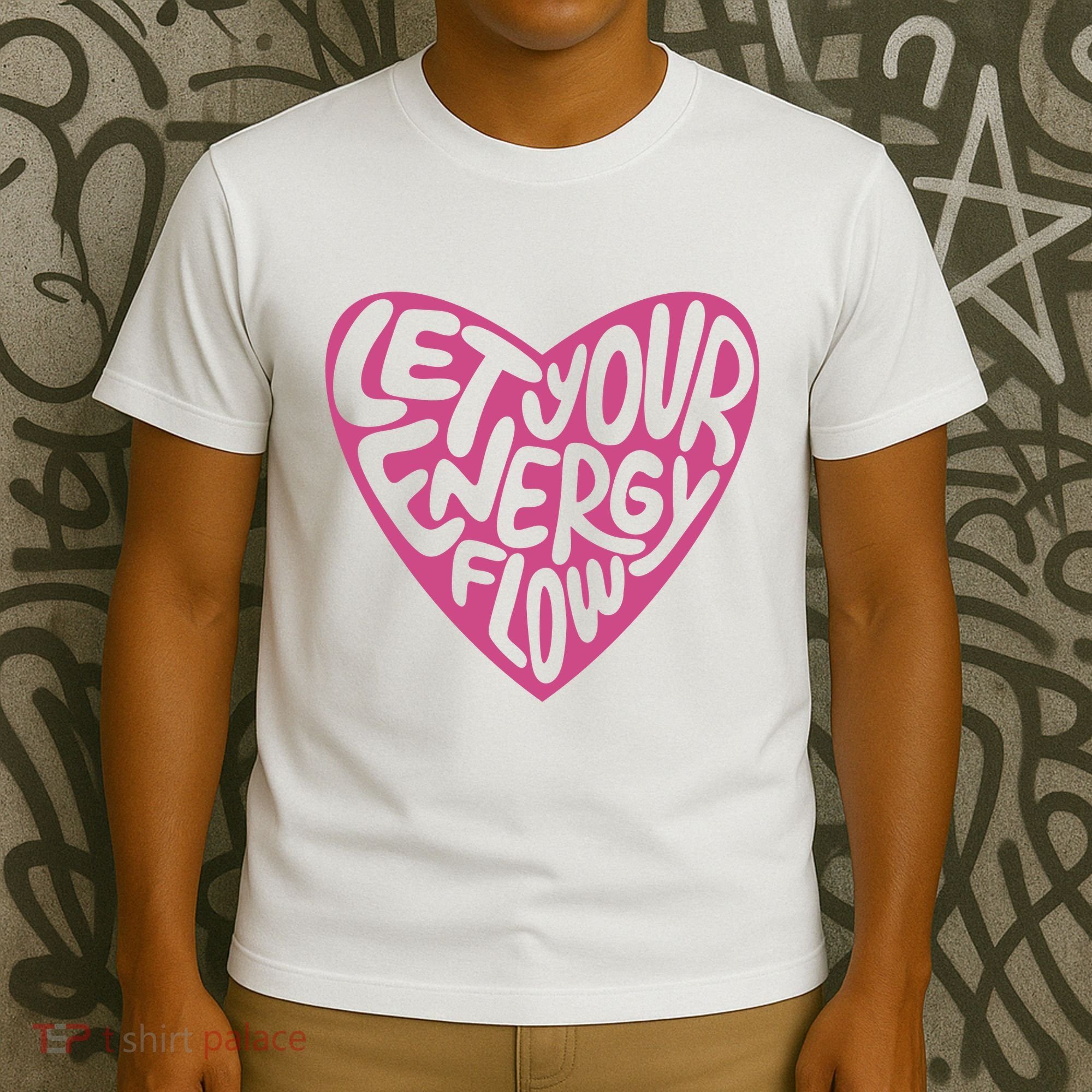 Let Your Energy Flow Heart Quote T-Shirt