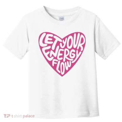 Let Your Energy Flow Heart Quote Toddler T-Shirt