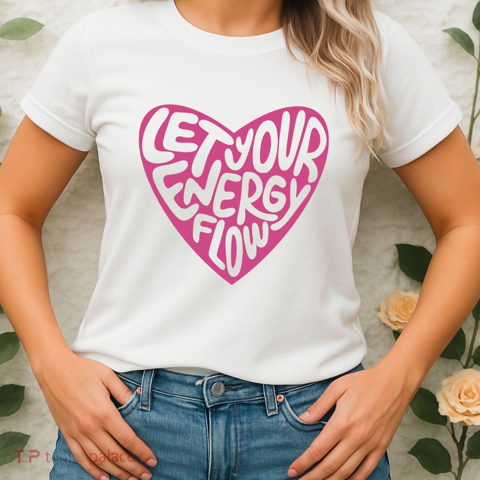 Let Your Energy Flow Heart Quote Women's T-Shirt