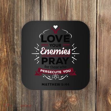 Love Your Enemies Pray For Those Who Persecute You Matthew Coaster