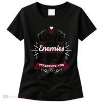 Love Your Enemies Pray For Those Who Persecute You Matthew Women's T-Shirt thumb 0