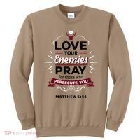 Love Your Enemies Pray For Those Who Persecute You Matthew Sweatshirt thumb 0