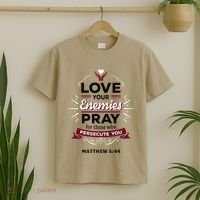 Love Your Enemies Pray For Those Who Persecute You Matthew T-Shirt thumb 2