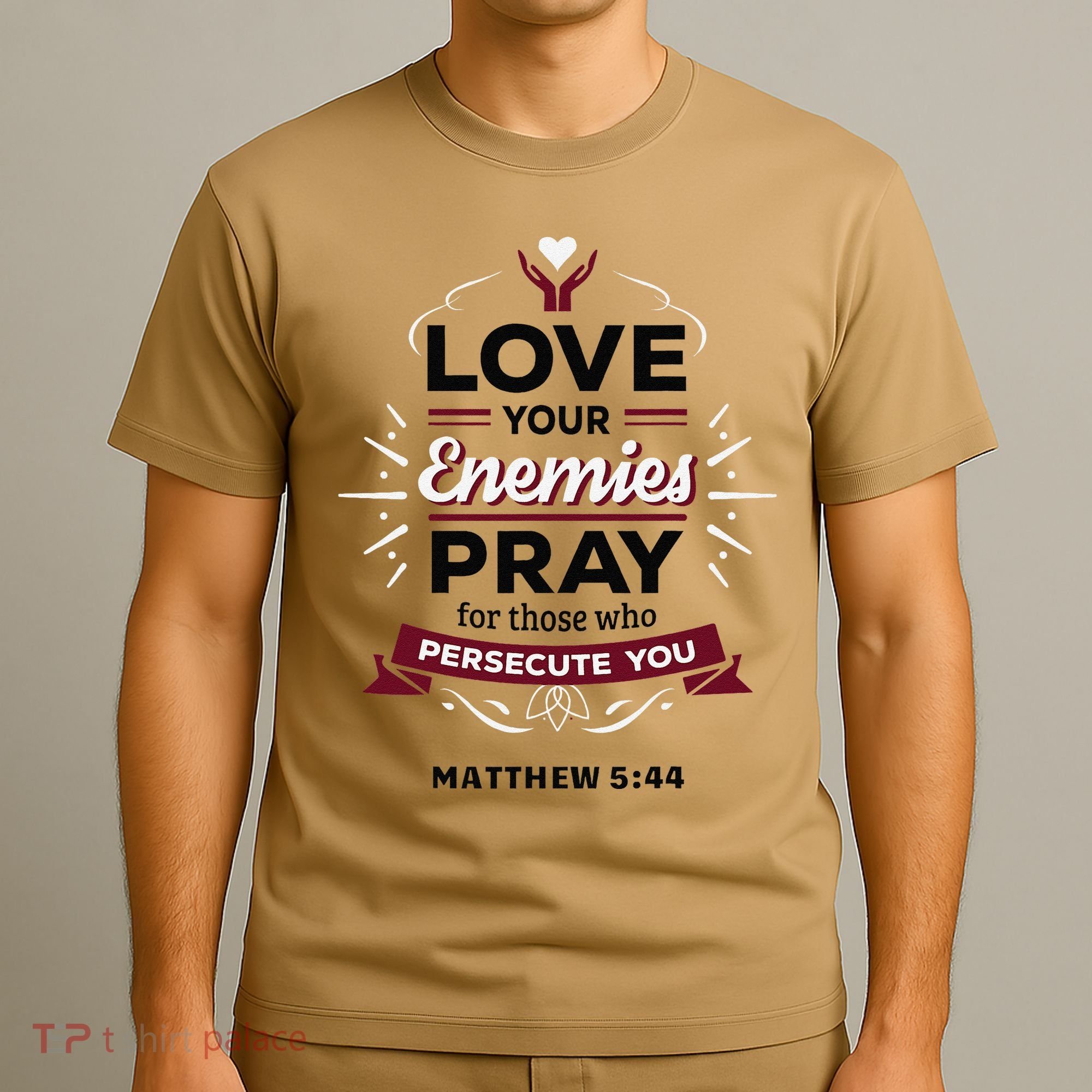 Love Your Enemies Pray For Those Who Persecute You Matthew T-Shirt