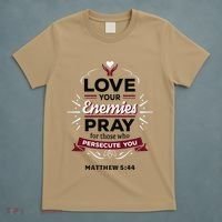 Love Your Enemies Pray For Those Who Persecute You Matthew T-Shirt thumb 5
