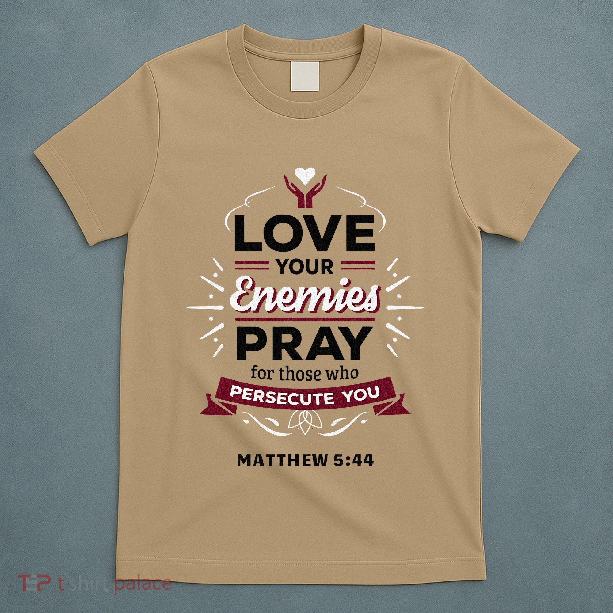 Love Your Enemies Pray For Those Who Persecute You Matthew T-Shirt