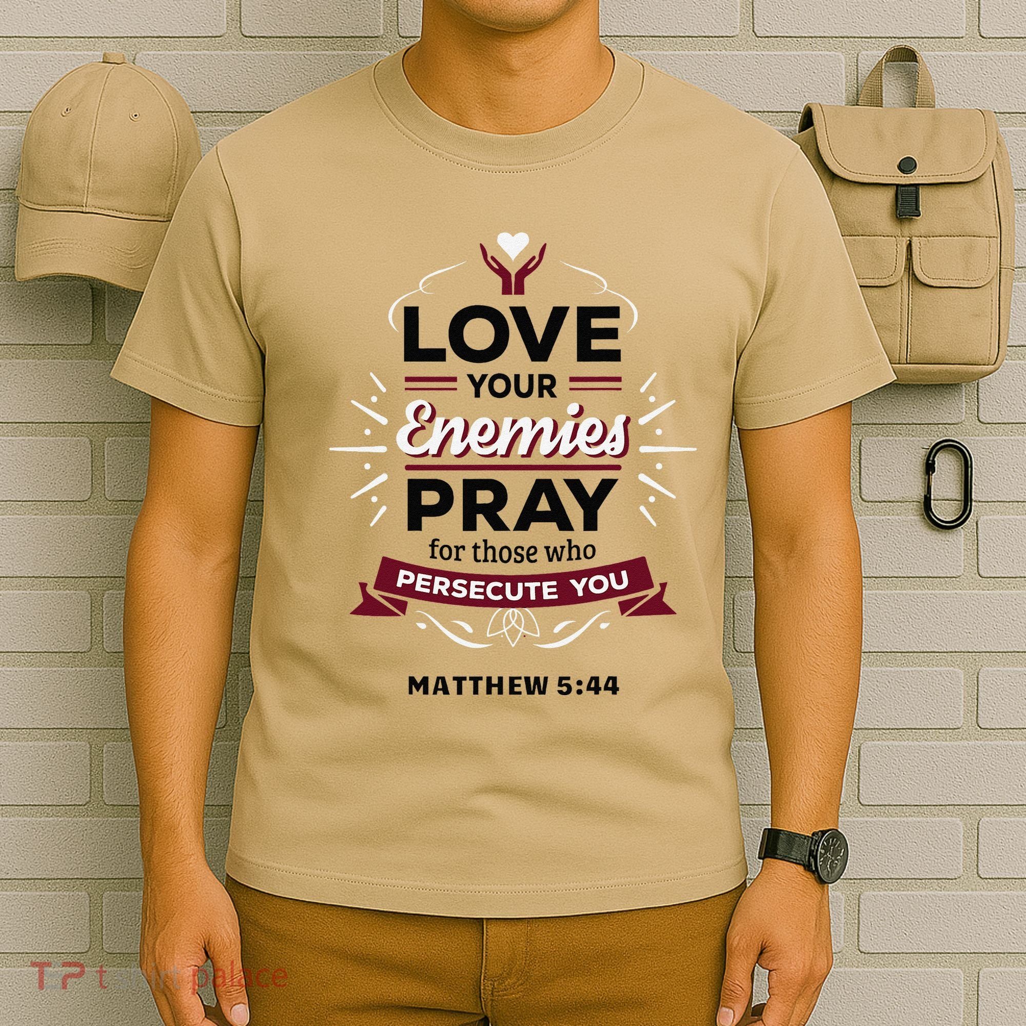 Love Your Enemies Pray For Those Who Persecute You Matthew T-Shirt